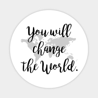 You will change the world Magnet